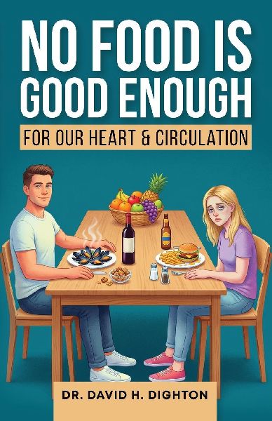 NO FOOD IS GOOD ENOUGH: For a Healthy Heart & Circulation