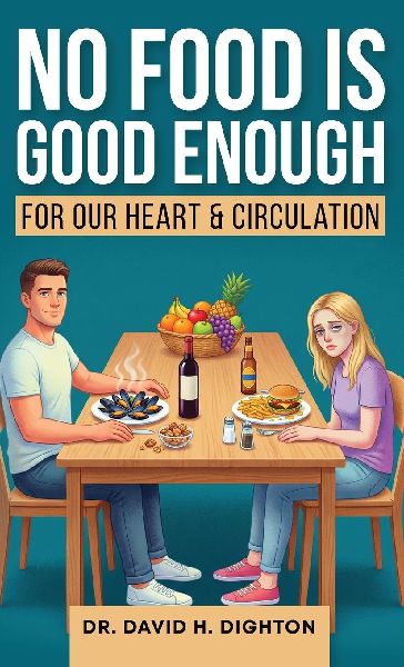 NO FOOD IS GOOD ENOUGH: For a Healthy Heart & Circulation