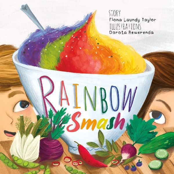 Rainbow Smash: A rhyming, childrens picture book that tackles fussy eaters at meal times - bed time stories to assist imagination and curiosity