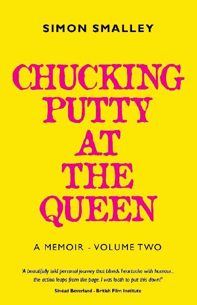 Chucking Putty At The Queen: A Memoir - Volume Two