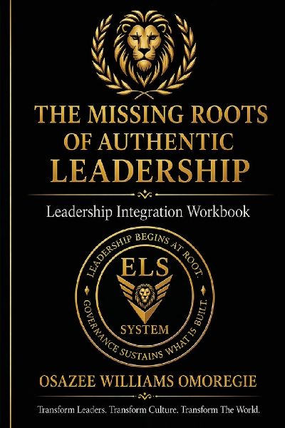 The Missing Roots of Authentic Leadership Integration Workbook: Diagnostic & Implementation Exercises for Leadership Alignment