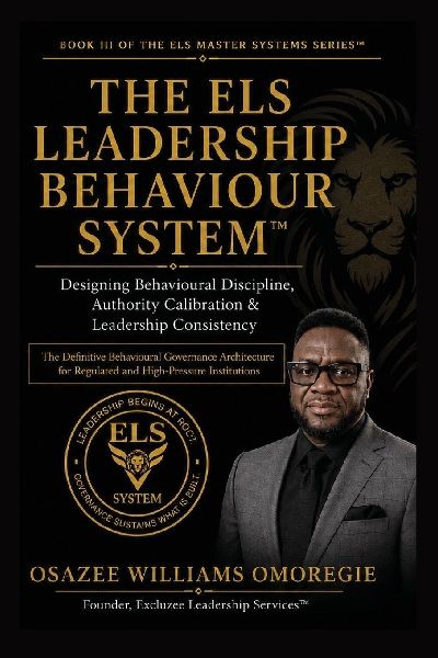 The ELS Leadership Behaviour System(TM)Designing Behavioural Discipline, Authority Calibration & Leadership Consistency