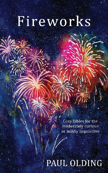 Fireworks: Cosy fables for the moderately curious or mildly inquisitive