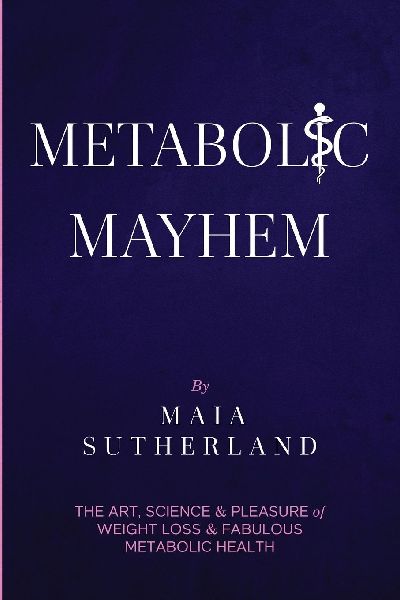 Metabolic Mayhem: The Art, Science & Pleasure of weight loss & Fabulous Metabolic Health