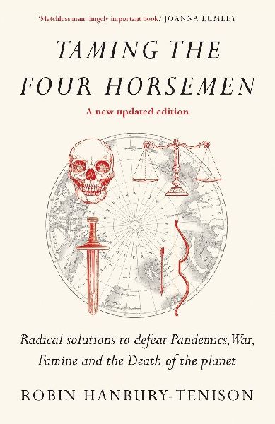 Taming the Four Horsemen: Radical solutions to defeat Pandemics, War, Famine and the Death of the planet