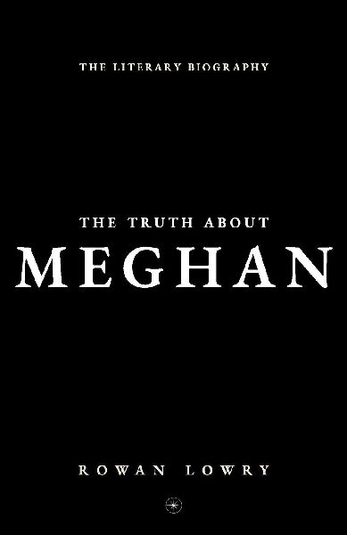 The Truth About Meghan: The Literary Biography