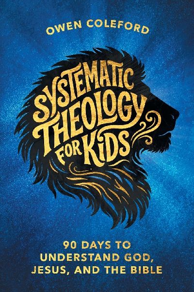 Systematic Theology For Kids - 90 Days To Understand God, Jesus, and the Bible: A Clear, Scripture-Based Introduction to Christian Doctrine for Children Ages 8-12