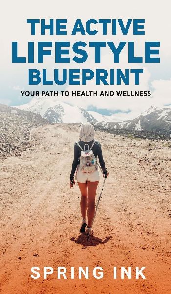 The Active Lifestyle Blueprint: Your Path To Health And Wellness