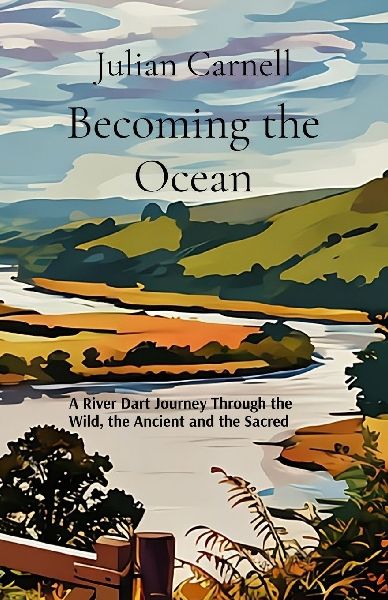 Becoming the Ocean: A River Dart Journey Through the Wild, the Ancient and the Sacred