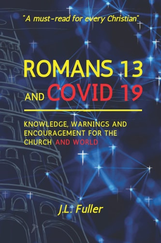 Romans 13 and Covid 19 Knowledge, Warnings and Encouragement for the Church and World