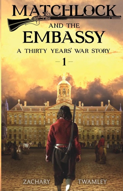 Matchlock and the Embassy: Book One in a Thirty Years War Historical Fiction Series