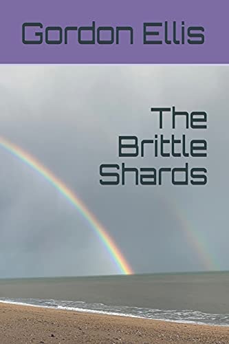 The Brittle Shards Poems 2010 - 2020