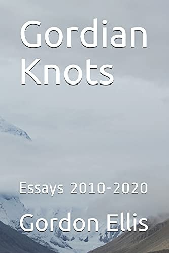 Gordian Knots Essays 2010-2020