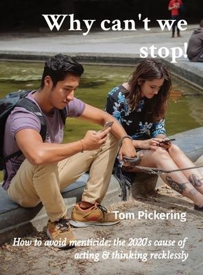 Why cant we stop!: How to avoid menticide: the 2020s cause of acting & thinking recklessly