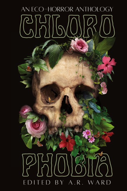 Chlorophobia: An Eco-Horror Anthology