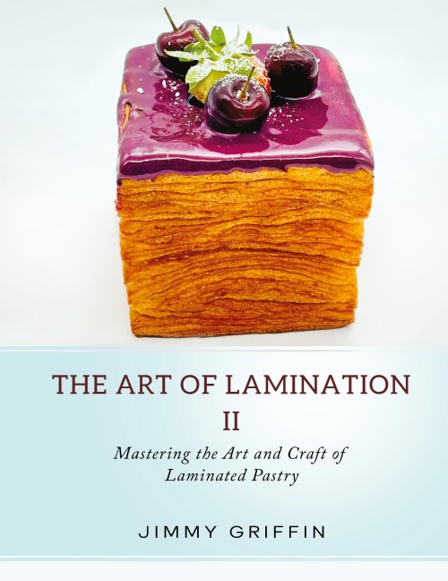 The Art of Lamination II: Mastering the Art and Craft of Laminated Pastry