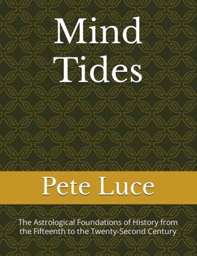 Mind Tides The Astrological Foundations of History from the Fifteenth to the Twenty-Second Century