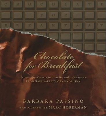Chocolate for Breakfast: Entertaining Menus to Start the Day with a Celebration from Napa Valley's Oak Knoll Inn