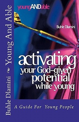 Young And Able Activating Your God-Given Potential While Young