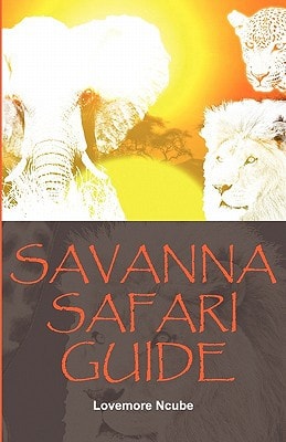Savanna Safari Guide Your Ultimate Travel Guide to East and Southern Africa