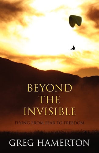 Beyond The Invisible Flying from Fear to Freedom