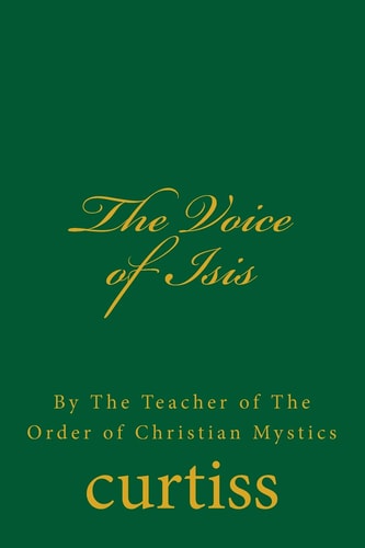 The Voice of Isis By The Teacher of the Order of Christian Mystics