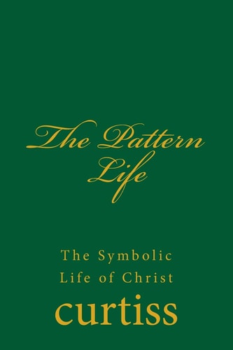 The Pattern Life The Life of The Master Jesus