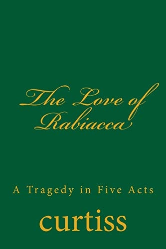 The Love of Rabiacca A Tragedy in Five Acts