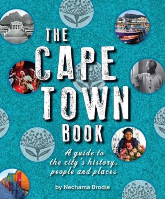 The Cape Town Book: A Guide to the Citys History, People and Places