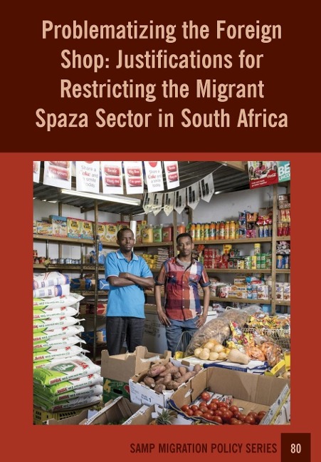 Problematizing the Foreign Shop: Justifications for Restricting the Migrant Spaza Sector in South Africa