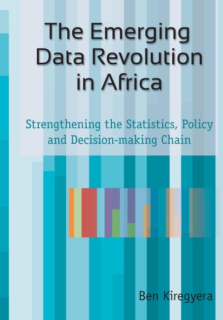 The Emerging Data Revolution in Africa: Strengthening the Statistics, Policy and Decision-making Chain