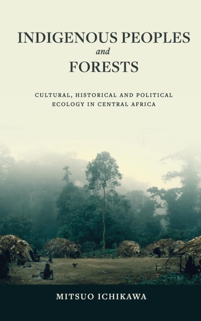 Indigenous Peoples and Forests: Cultural, Historical and Political Ecology in Central Africa