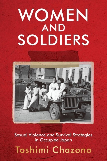 Women and Soldiers: Sexual Violence and Survival Strategies in Occupied Japan