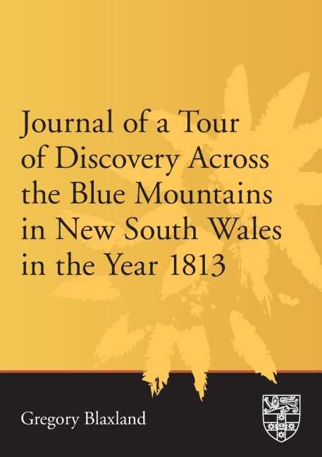 Journal of a Tour of Discovery Across the Blue Mountains, New South Wales in the Year 1813