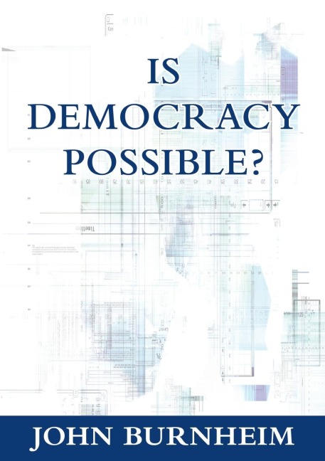 Is Democracy Possible?: The Alternative to Electoral Democracy