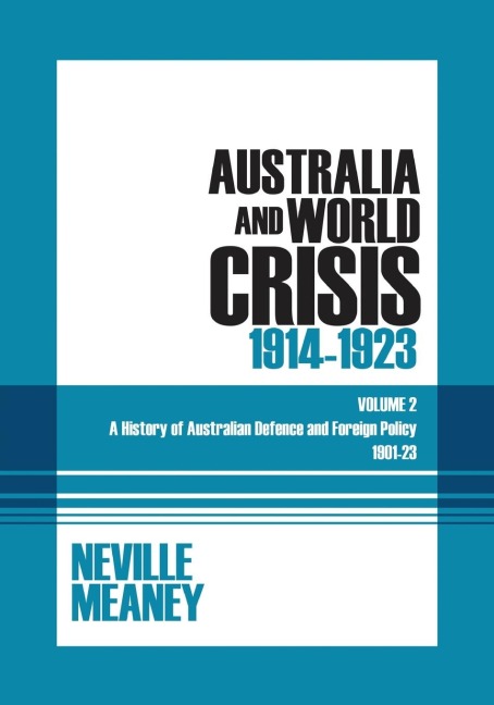 Australia and World Crisis, 1914-1923: A History of Australian Defence and Foreign Policy 1901-23: Volume 2