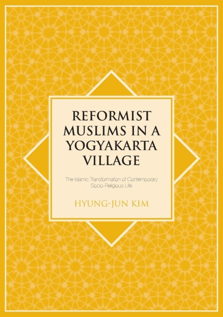 Reformist Muslims in a Yogyakarta Village: The Islamic Transformation of Contemporary Socio-Religious Life