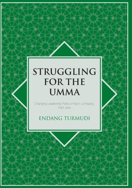Struggling for the Umma: Changing Leadership Roles of Kiai in Jombang, East Java