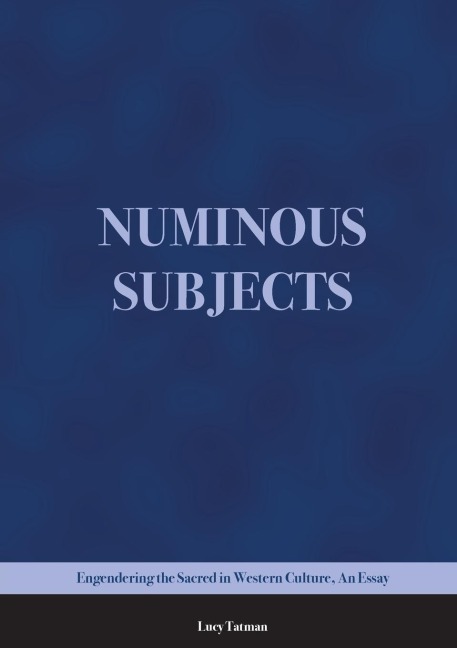Numinous Subjects: Engendering the Sacred in Western Culture, An Essay