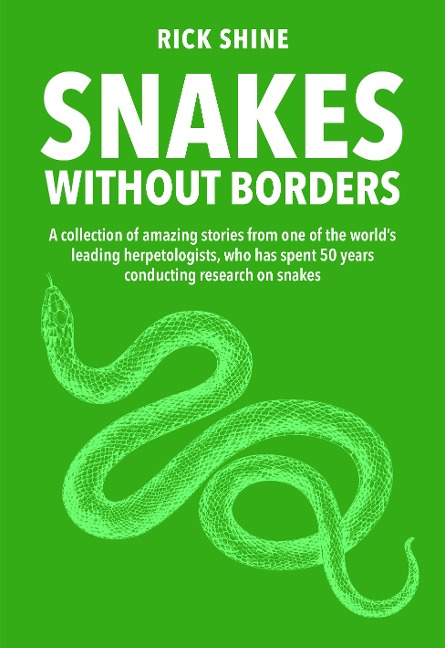 Snakes Without Borders: A collection of amazing stories from one of the worlds leading herpetologists, who spent 50 years conducting research on snakes