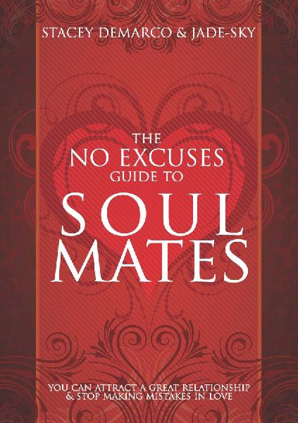 The No Excuses Guide to Soul Mates: You Can attract a good relationship and stop making mistakes in love