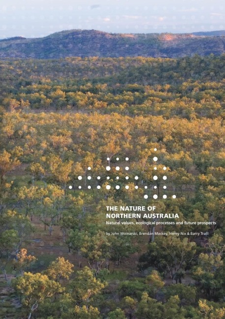 The Nature of Northern Australia: Its natural values, ecological processes and future prospects