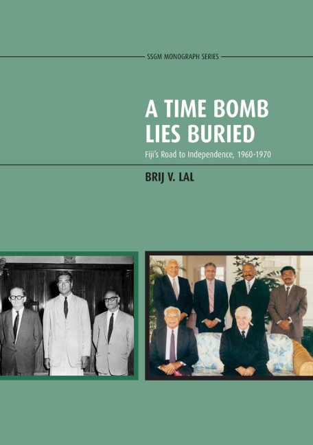 A Time Bomb Lies Buried: Fiji's Road to Independence, 1960-1970