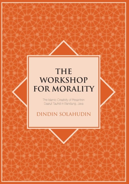 The Workshop for Morality: The Islamic Creativity of Pesantren Daarut Tauhid in Bandung, Java