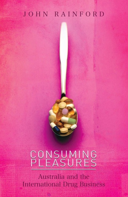 Consuming Pleasures: Australia and the International Drug Business
