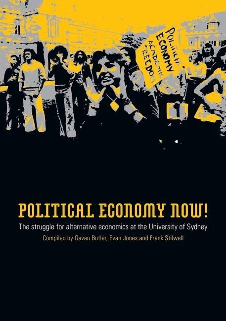 Political Economy Now!: The Struggle for Alternative Economics at the University of Sydney