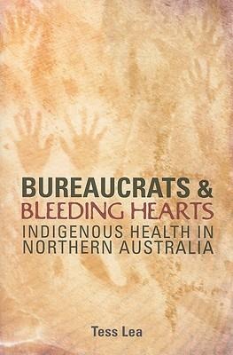 Bureaucrats and Bleeding Hearts: Indigenous Health in Northern Australia