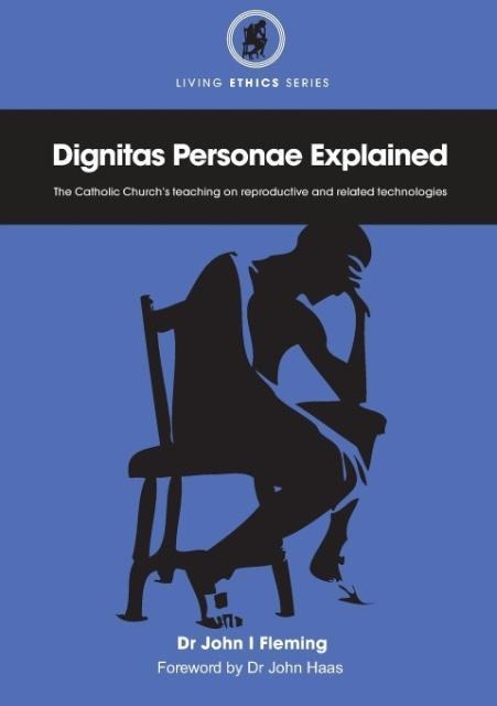 Dignitas Personae Explained: The Churchs Teaching on Reproductive and Related Technologies