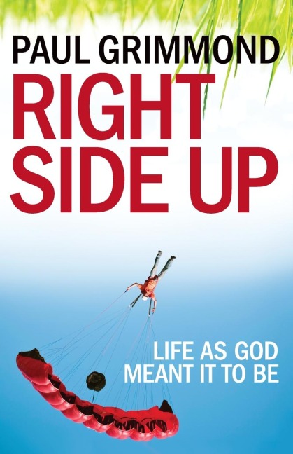 Right Side Up: Life as God meant it to be