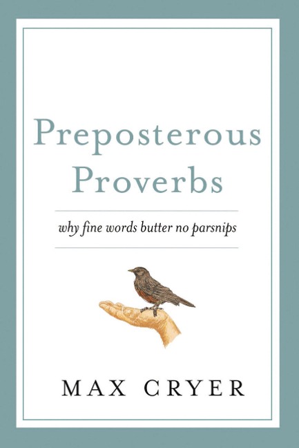 Preposterous Proverbs: Why fine words butter no parsnips